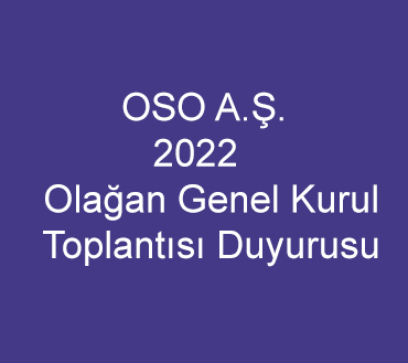 OSO A.Ş 2022 Yılı Olağan Genel Kurul Toplantısı